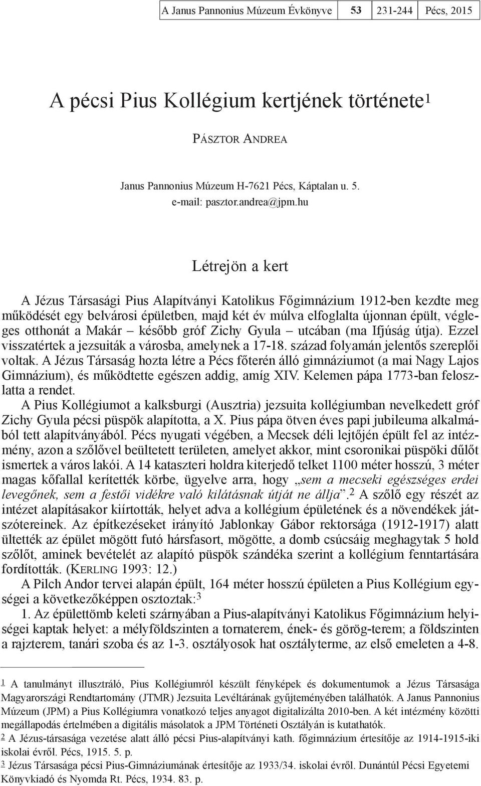 Makár később gróf Zichy Gyula utcában (ma Ifjúság útja). Ezzel visszatértek a jezsuiták a városba, amelynek a 17-18. század folyamán jelentős szereplői voltak.