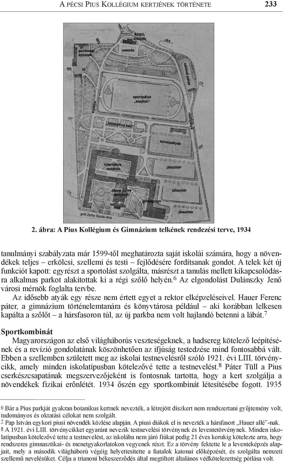 fejlődésére fordítsanak gondot. A telek két új funkciót kapott: egyrészt a sportolást szolgálta, másrészt a tanulás mellett kikapcsolódásra alkalmas parkot alakítottak ki a régi szőlő helyén.