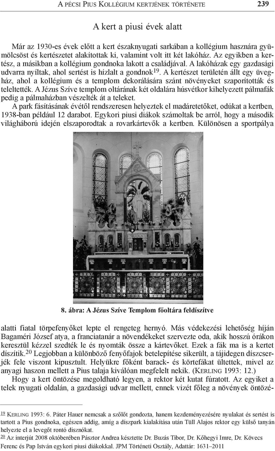 A kertészet területén állt egy üvegház, ahol a kollégium és a templom dekorálására szánt növényeket szaporították és teleltették.