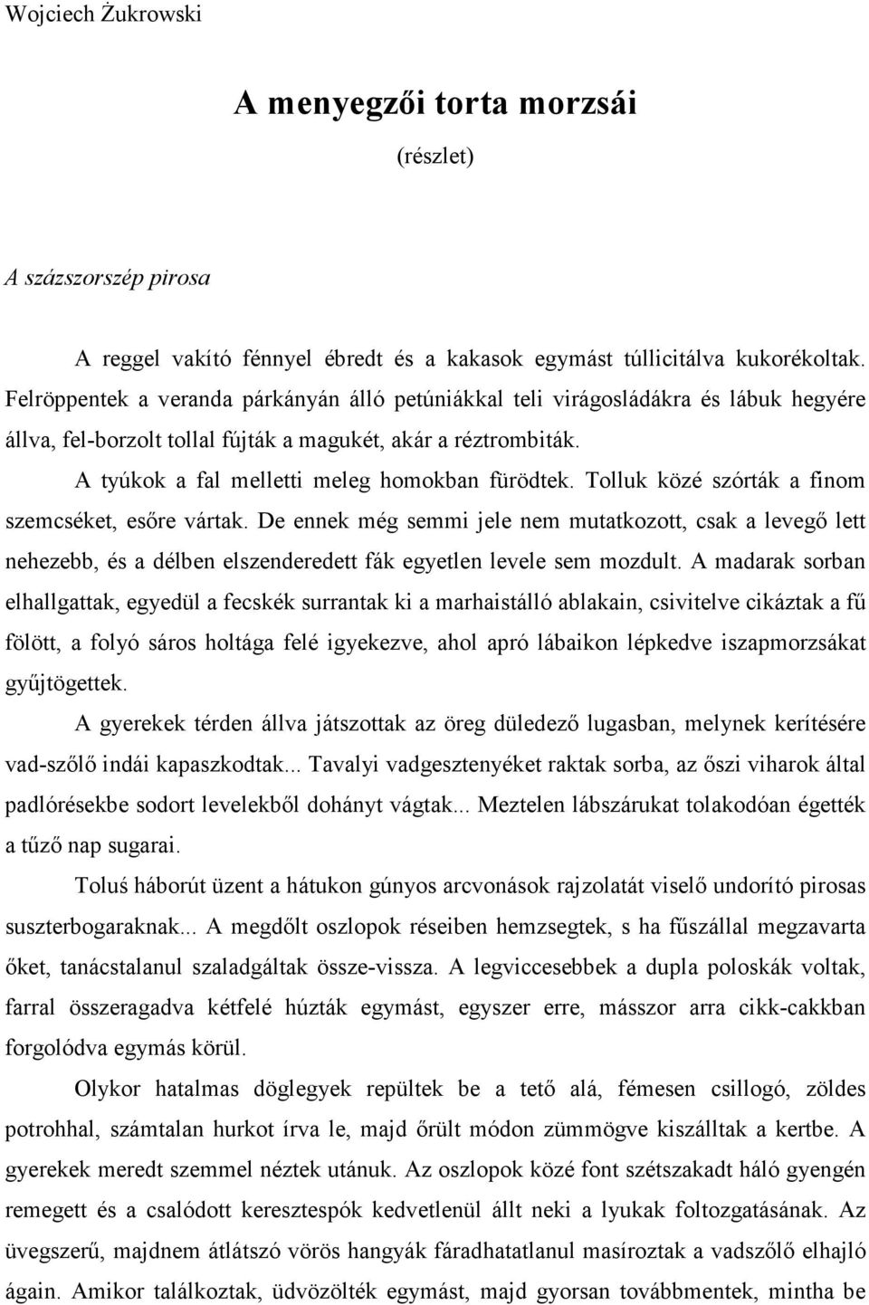 Tolluk közé szórták a finom szemcséket, esıre vártak. De ennek még semmi jele nem mutatkozott, csak a levegı lett nehezebb, és a délben elszenderedett fák egyetlen levele sem mozdult.