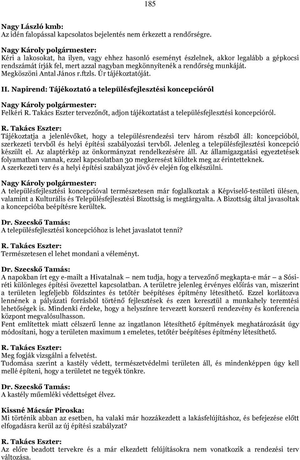 ftzls. Úr tájékoztatóját. II. Napirend: Tájékoztató a településfejlesztési koncepcióról Felkéri R. Takács Eszter tervezőnőt, adjon tájékoztatást a településfejlesztési koncepcióról.