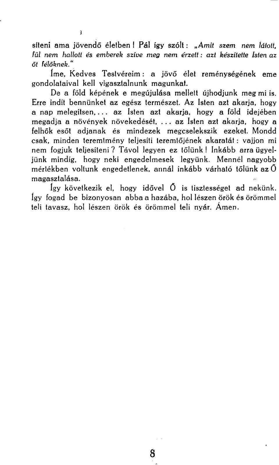 Az Isten azt akarja, hogy a nap melegítsen,... az Isten azt akarja, hogy a föld idejében megadja a növények növekedését,.