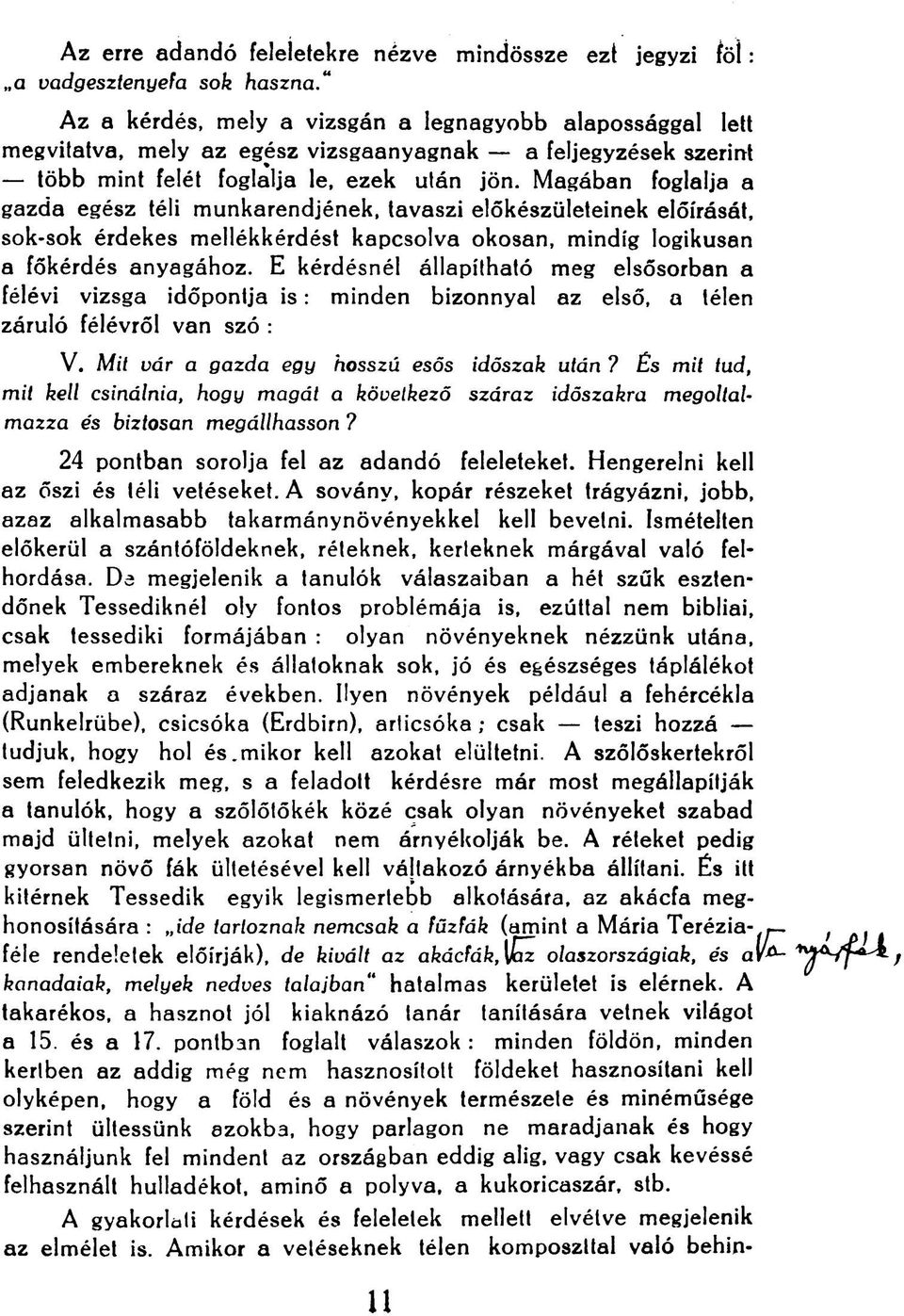 Magában foglalja a gazda egész téli munkarendjének, tavaszi előkészületeinek előírását, sok-sok érdekes mellékkérdést kapcsolva okosan, mindig logikusan a főkérdés anyagához.