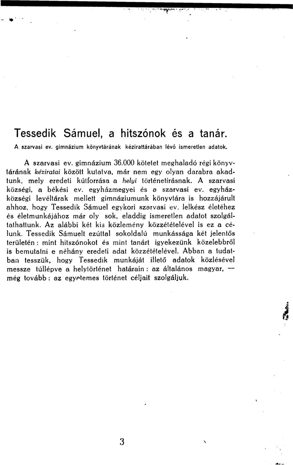 egyházmegyei és a szarvasi ev. egyházközségi levéltárak mellett gimnáziumunk könyvtára is hozzájárult ahhoz, hogy Tessedik Sámuel egykori szarvasi ev.