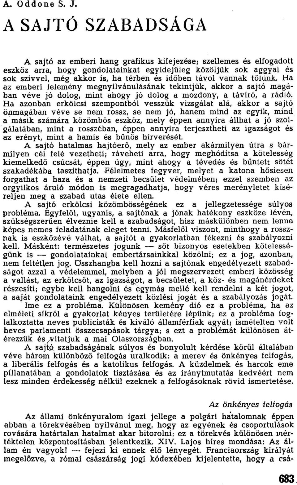 időben távol vannak tőlunk. Ha az emberi lelemény megnyilvánulásának tekintjűk, akkor a sajtó magábal). véve jó dolog, mint ahogy jó dolog a mozdony, a távíró, a rádió.