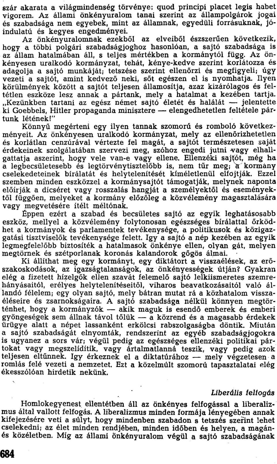 Az önkényuralomnak ezekből az elveiből észszerűen következik, hogy a többi polgári szabadságjoghoz hasonlóan, a sajtó szabadsága is az állam hatalmában áll, s teljes mértékben a kormánytól függ.