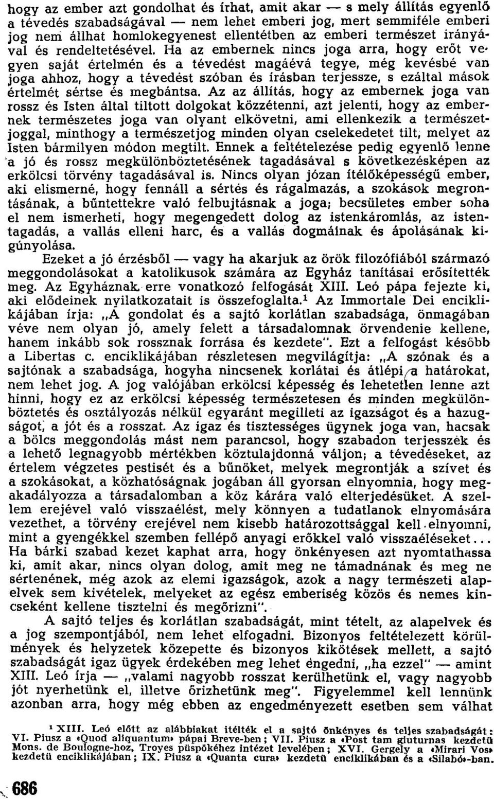 Ha az embernek nincs joga arra, hogy erőt vegyen saját értelmén és a tévedést magáévá tegye, még kevésbé van joga ahhoz, hogy a tévedést szóban és írásban terjessze, s ezáltal mások értelmét sértse