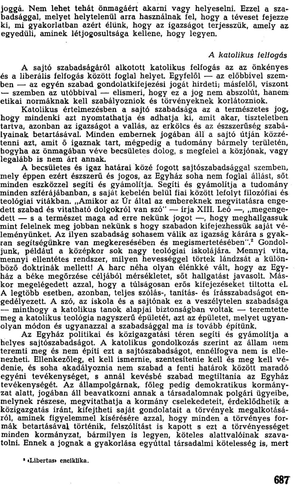 egyedüli, aminek létjogosultsága kellene, hogy legyen. A katolikus felfogás A sajtó szabadságáról alkotott katolikus felfogás az az önkényes és a liberális felfogás között foglal helyet.