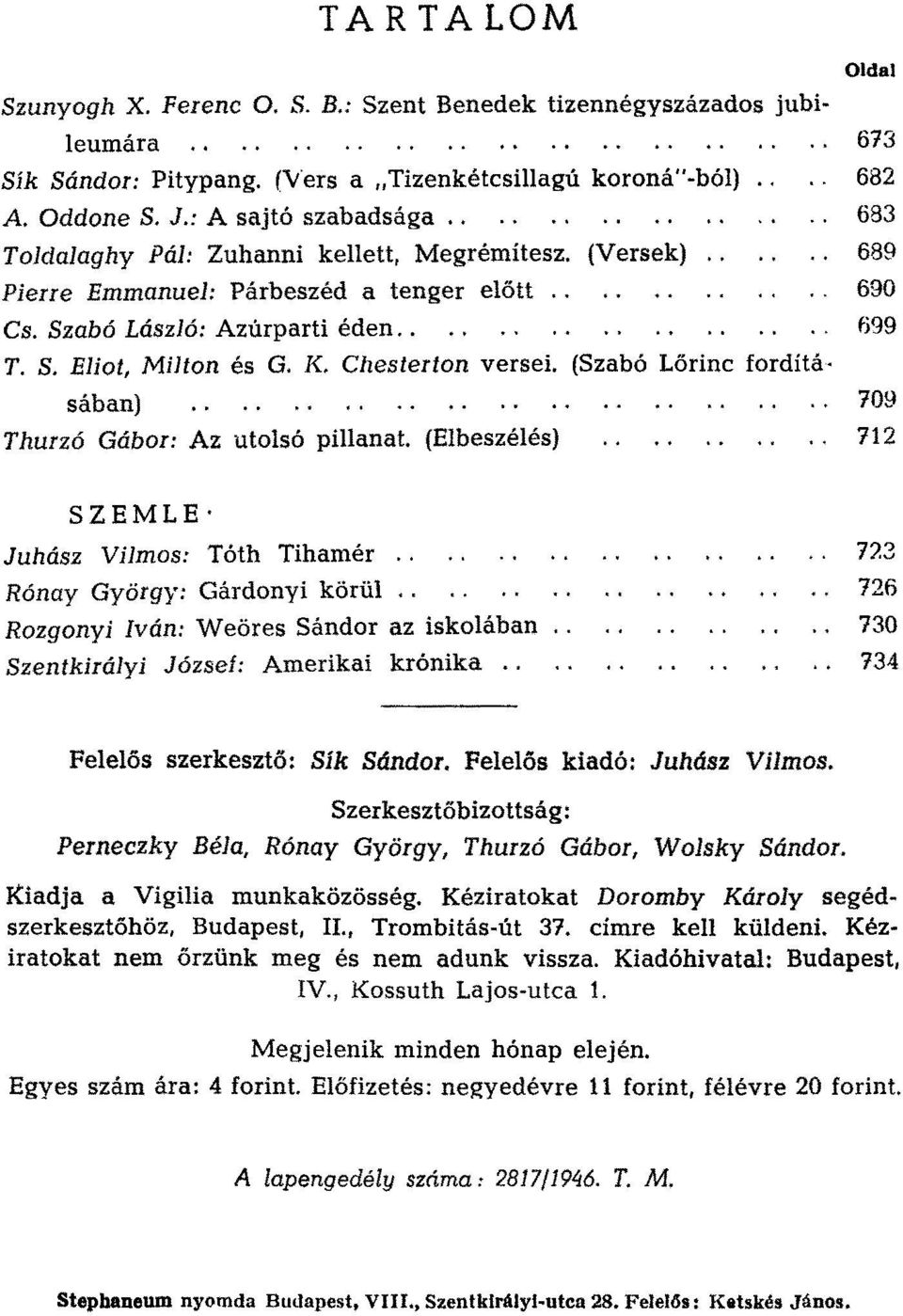 (Szabó Lőrinc fordításában) 109 Thurzó Gábor: Az utolsó pillanat. (Elbeszélés) 712 SZEMLE' Juhász Vilmos: Tóth Tihamér., Rónay György: Gárdonyi körül.