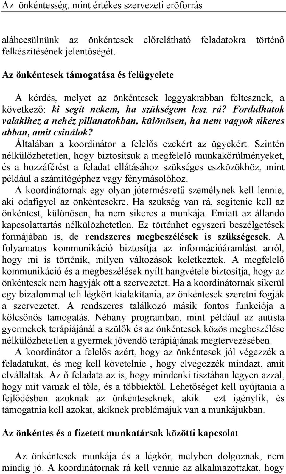 Fordulhatok valakihez a nehéz pillanatokban, különösen, ha nem vagyok sikeres abban, amit csinálok? Általában a koordinátor a felelős ezekért az ügyekért.