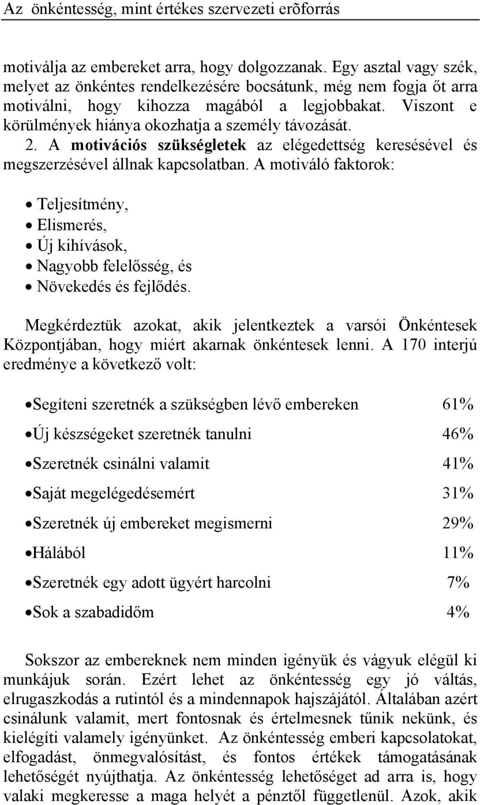 A motiváló faktorok: Teljesítmény, Elismerés, Új kihívások, Nagyobb felelősség, és Növekedés és fejlődés.