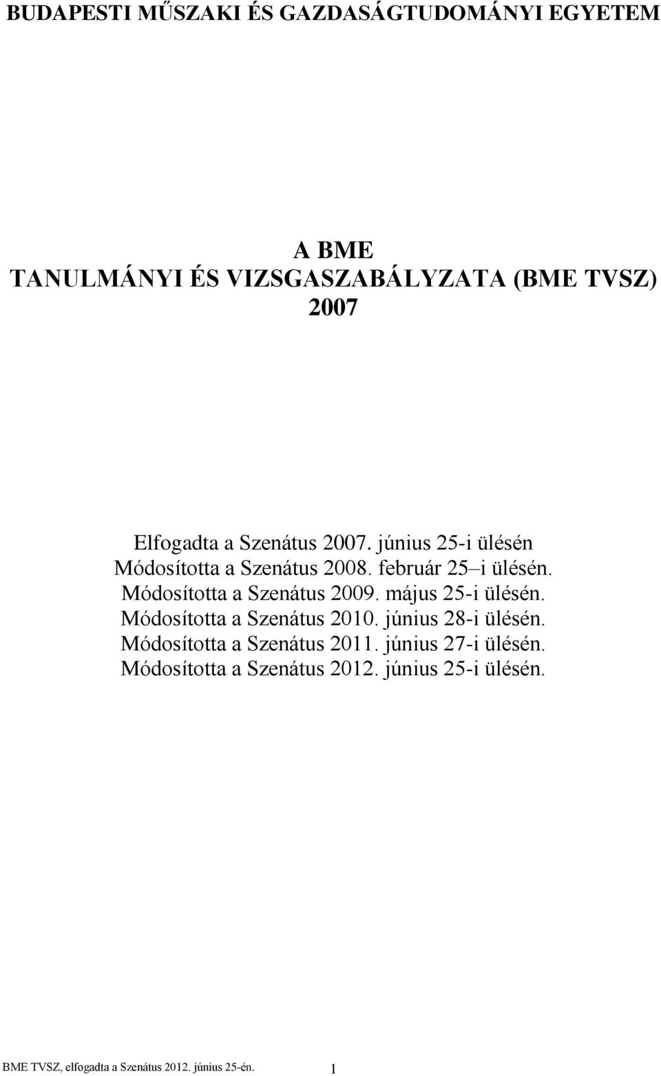 Módosította a Szenátus 2009. május 25-i ülésén. Módosította a Szenátus 2010. június 28-i ülésén.