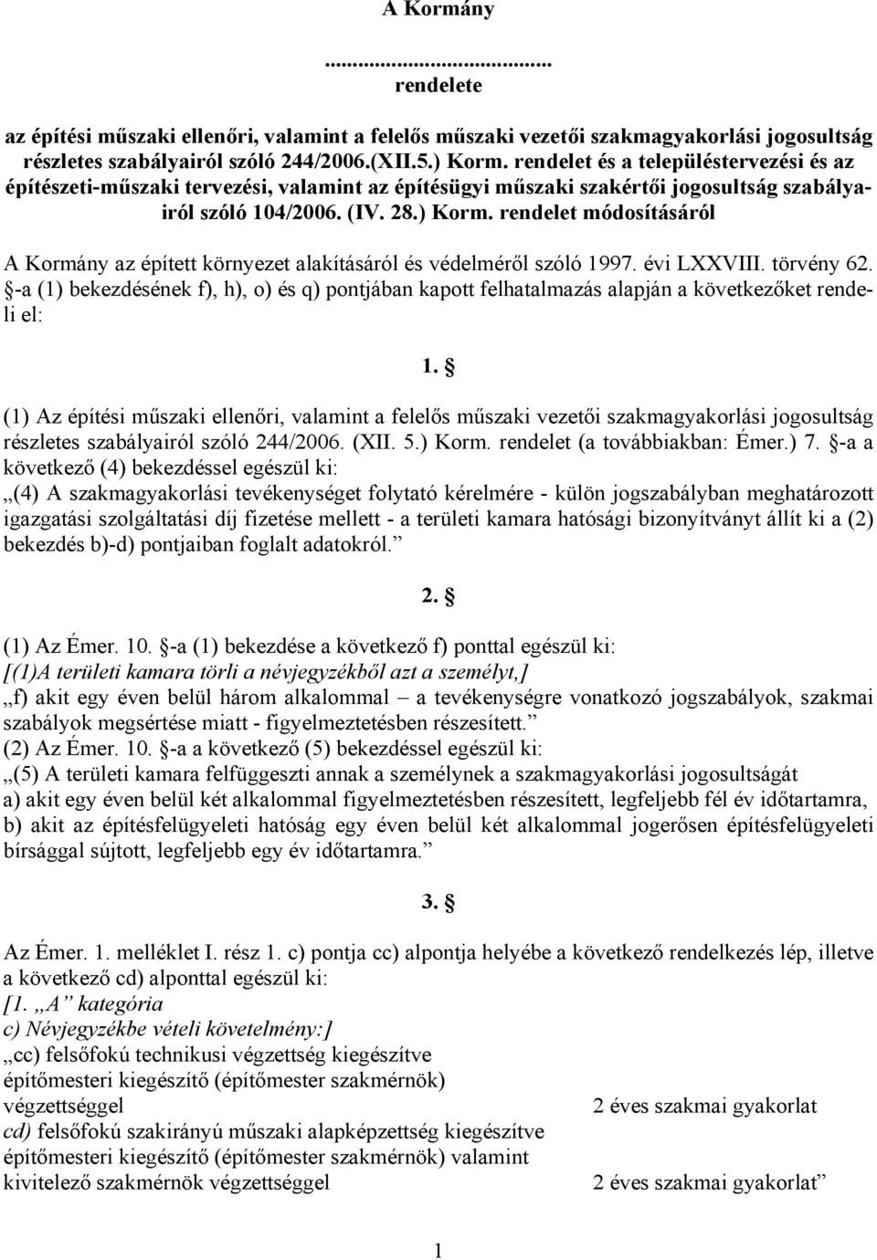 rendelet módosításáról A Kormány az épített környezet alakításáról és védelméről szóló 1997. évi LXXVIII. törvény 62.