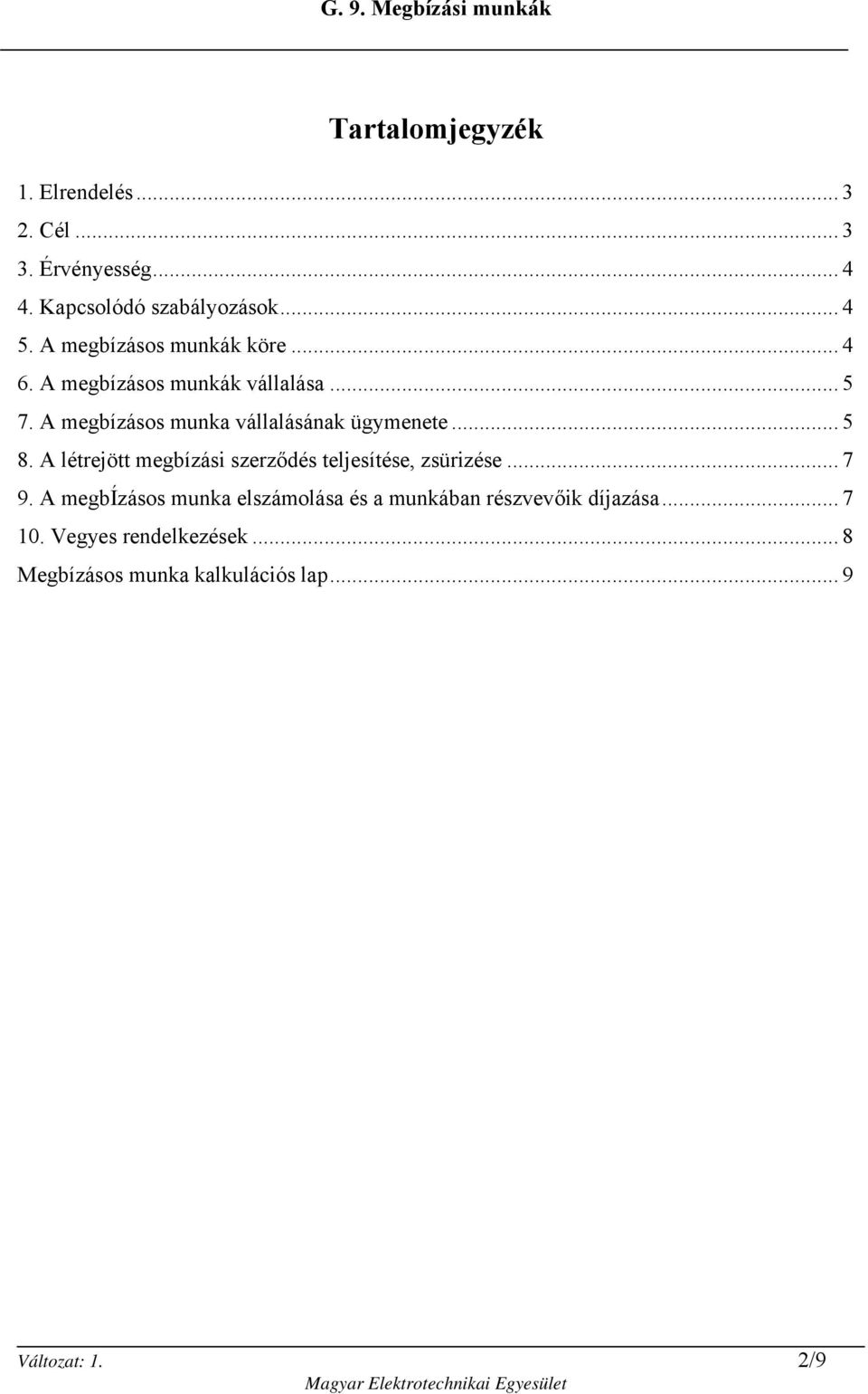 A megbízásos munka vállalásának ügymenete... 5 8. A létrejött megbízási szerződés teljesítése, zsürizése... 7 9.