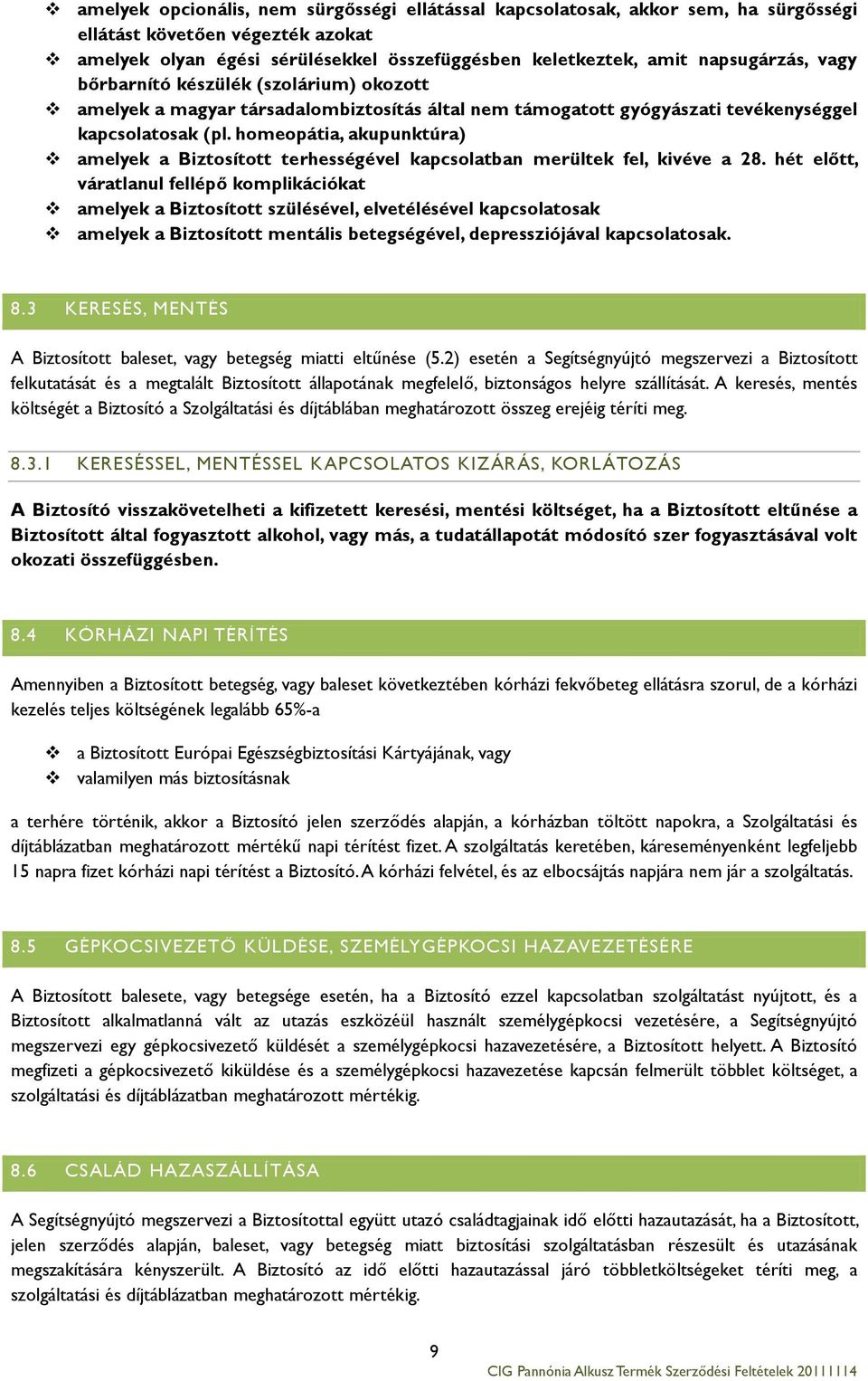 homeopátia, akupunktúra) amelyek a Biztosított terhességével kapcsolatban merültek fel, kivéve a 28.