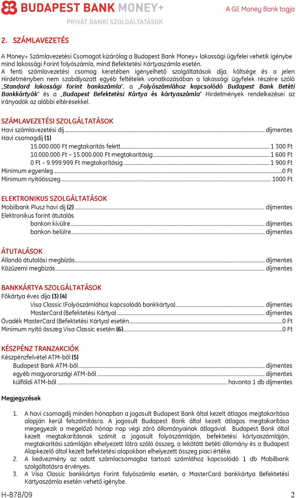 lakossági forint bankszámla, a Folyószámlához kapcsolódó Budapest Bank Betéti Bankkártyák és a Budapest Befektetési Kártya és kártyaszámla Hirdetmények rendelkezései az irányadók az alábbi