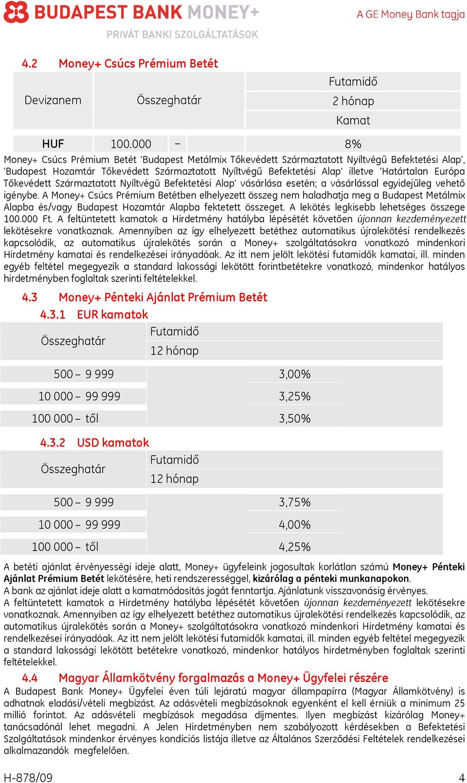 Európa Tőkevédett Származtatott Nyíltvégű Befektetési Alap vásárlása esetén; a vásárlással egyidejűleg vehető igénybe.