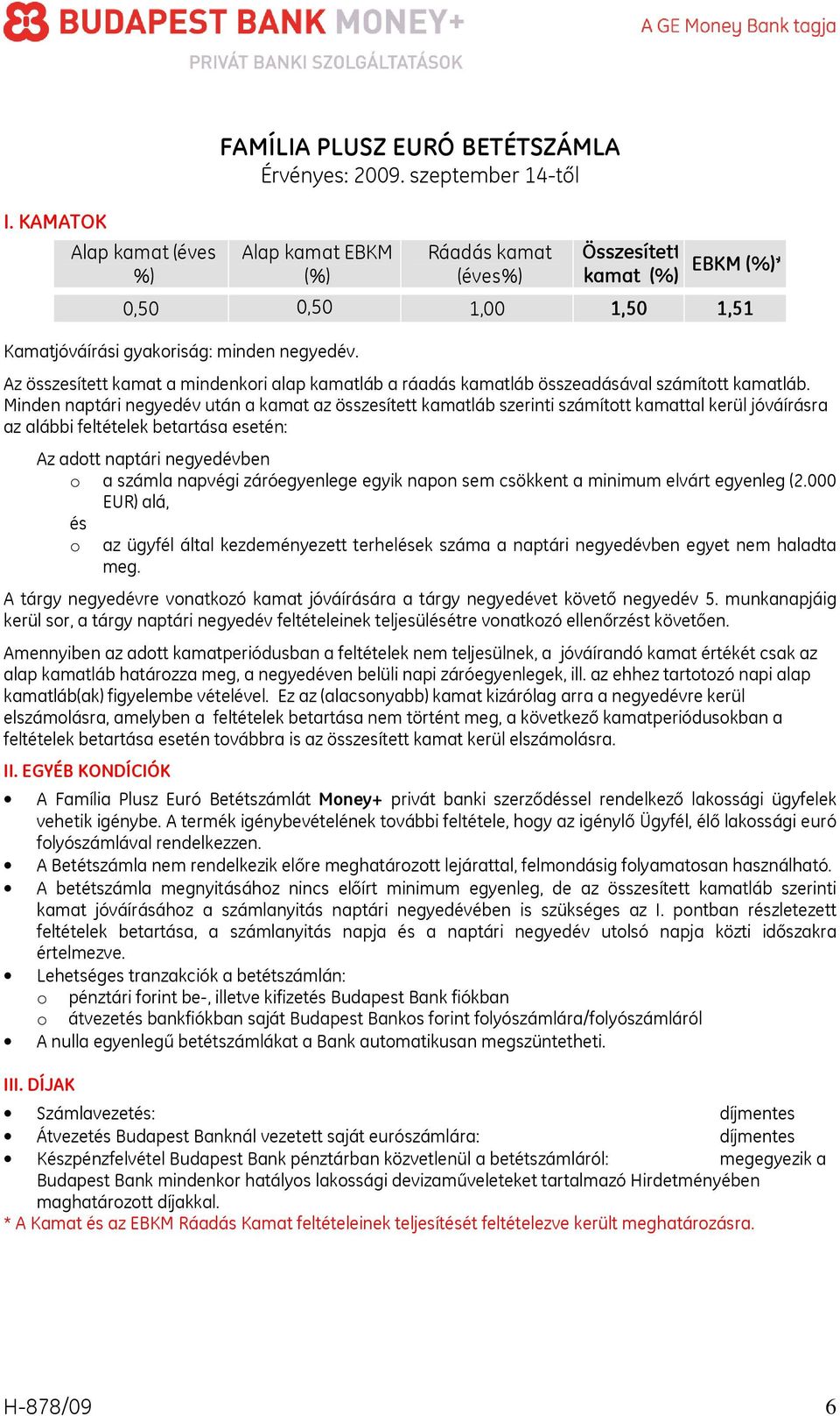 Az összesített kamat a mindenkori alap kamatláb a ráadás kamatláb összeadásával számított kamatláb.