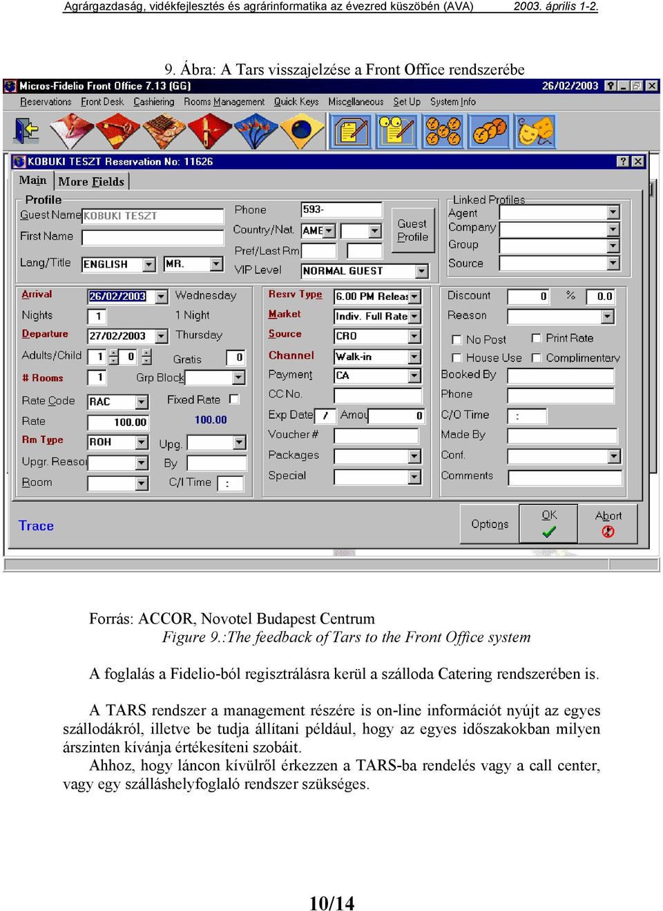 A TARS rendszer a management részére is on-line információt nyújt az egyes szállodákról, illetve be tudja állítani például, hogy az egyes