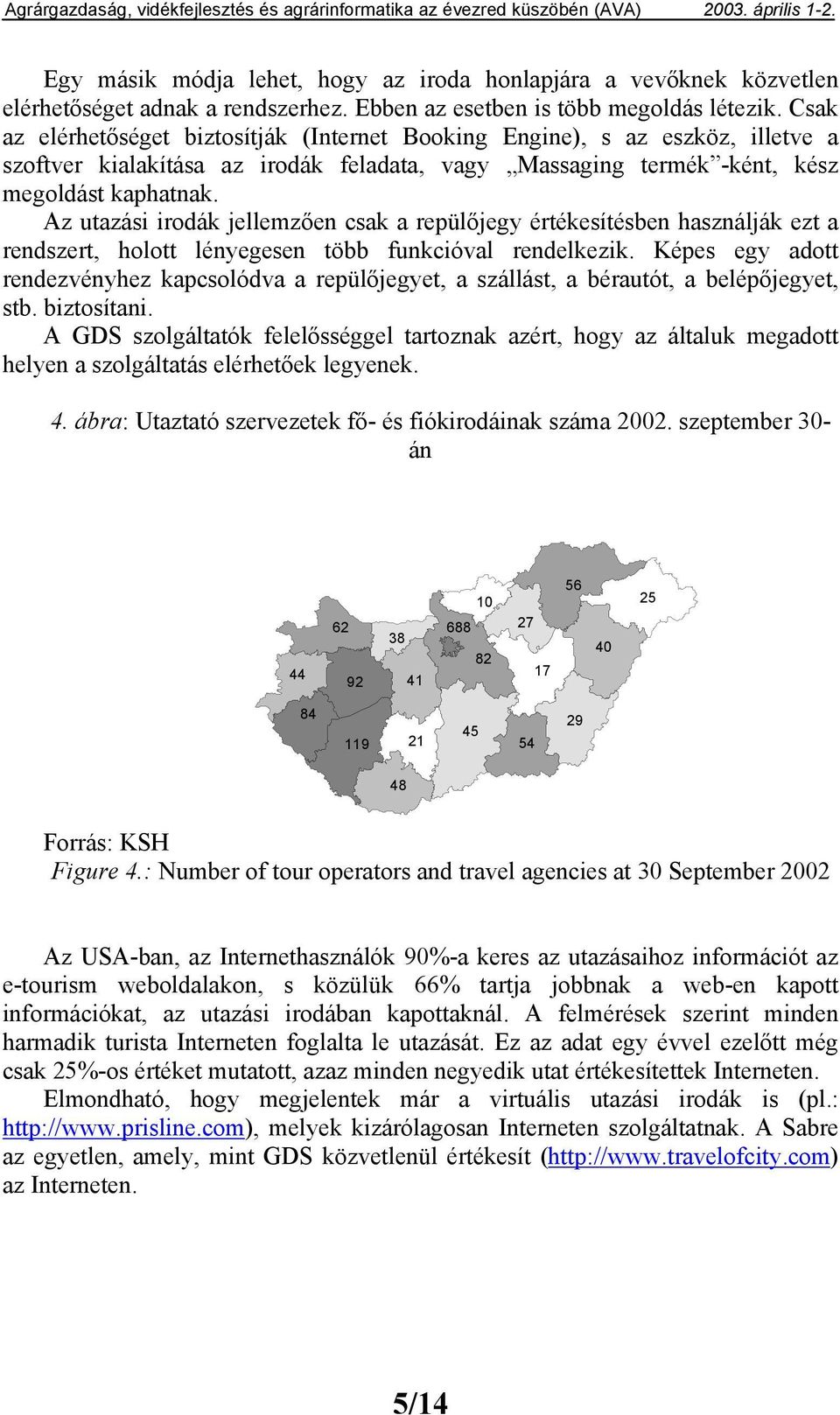 Az utazási irodák jellemzően csak a repülőjegy értékesítésben használják ezt a rendszert, holott lényegesen több funkcióval rendelkezik.