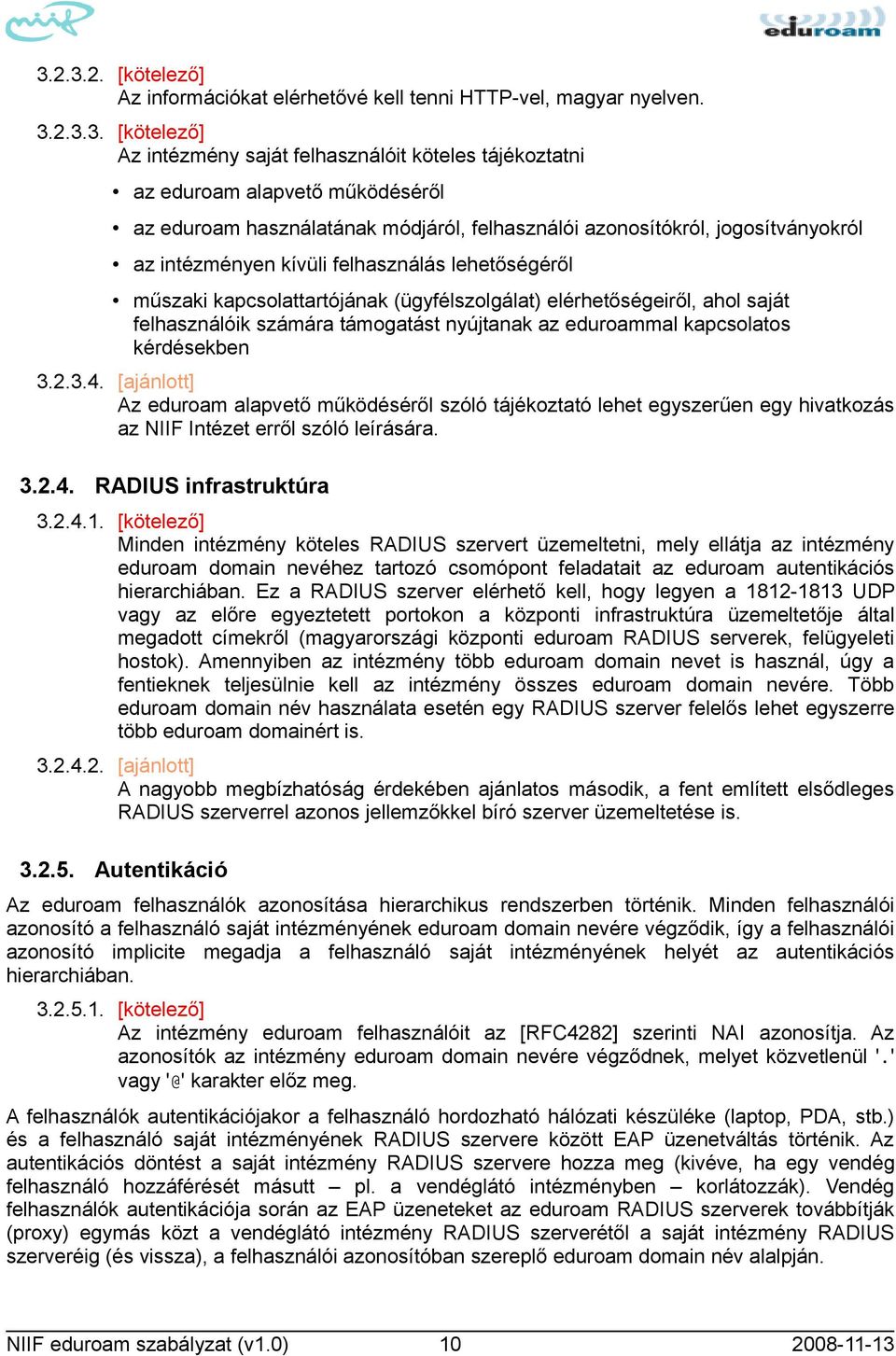 saját felhasználóik számára támogatást nyújtanak az eduroammal kapcsolatos kérdésekben 3.2.3.4.