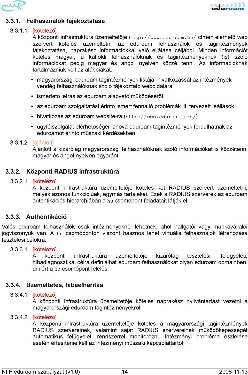 Minden információt köteles magyar, a külföldi felhasználóknak és tagintézményeknek (is) szóló információkat pedig magyar és angol nyelven közzé tenni.