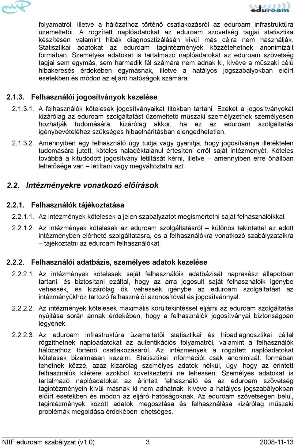 Statisztikai adatokat az eduroam tagintézmények közzétehetnek anonimizált formában.