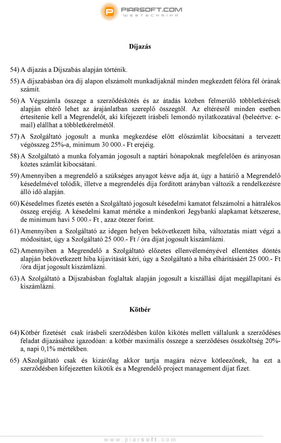 Az eltérésről minden esetben értesítenie kell a Megrendelőt, aki kifejezett írásbeli lemondó nyilatkozatával (beleértve: e- mail) elállhat a többletkérelmétől.