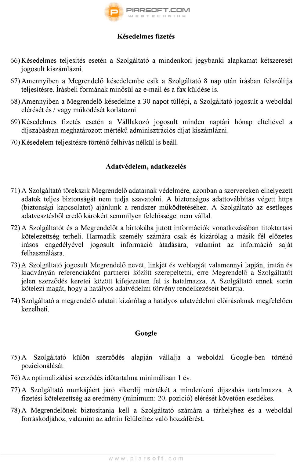 68) Amennyiben a Megrendelő késedelme a 30 napot túllépi, a Szolgáltató jogosult a weboldal elérését és / vagy működését korlátozni.