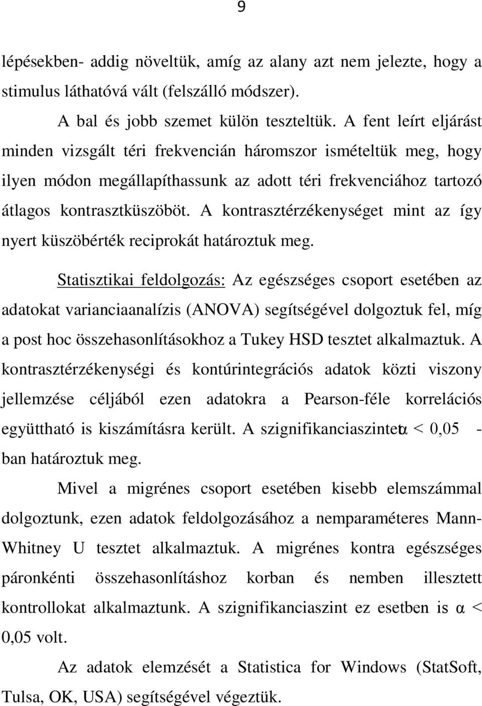 A kontrasztérzékenységet mint az így nyert küszöbérték reciprokát határoztuk meg.