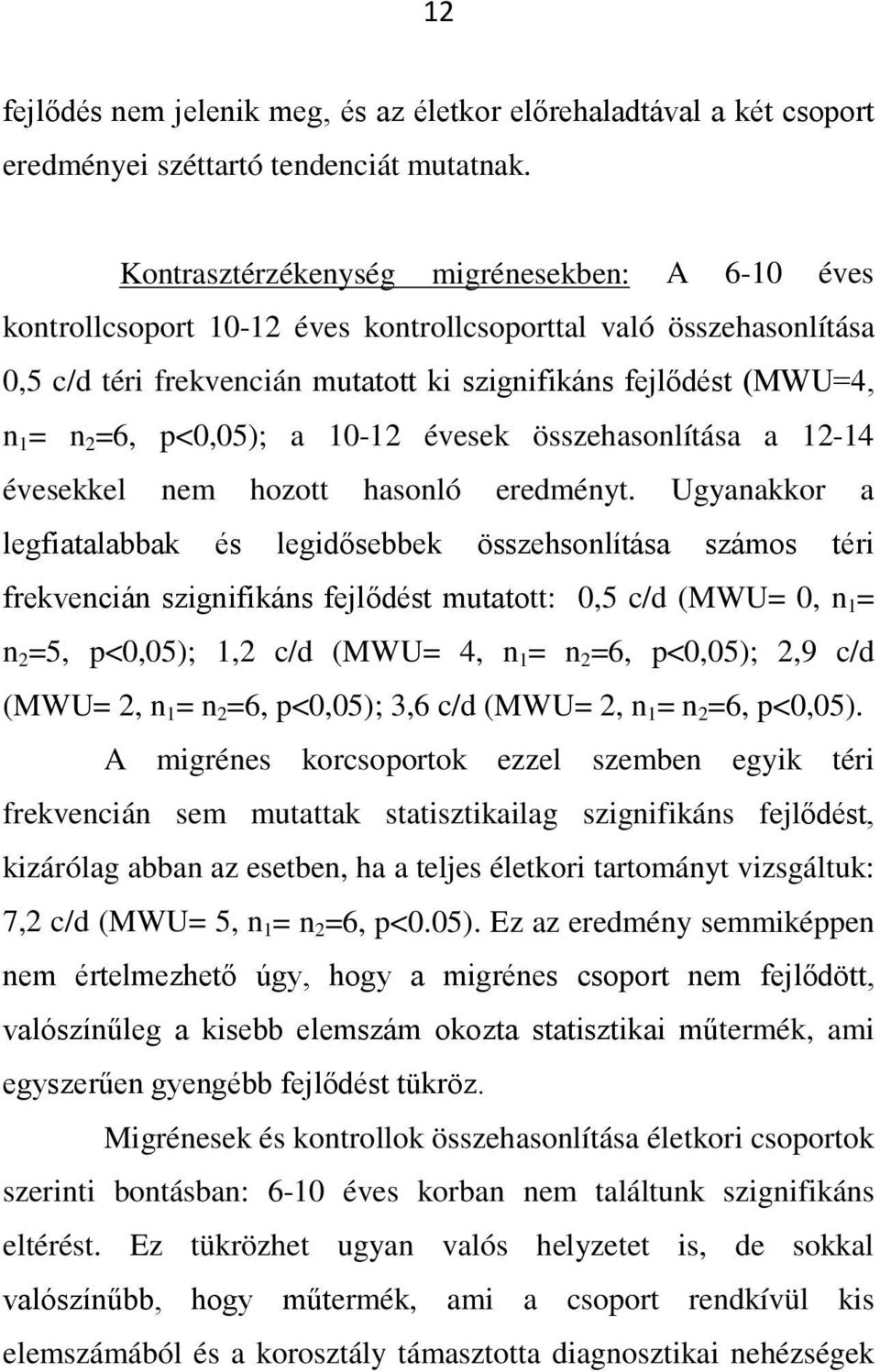 p<0,05); a 10-12 évesek összehasonlítása a 12-14 évesekkel nem hozott hasonló eredményt.