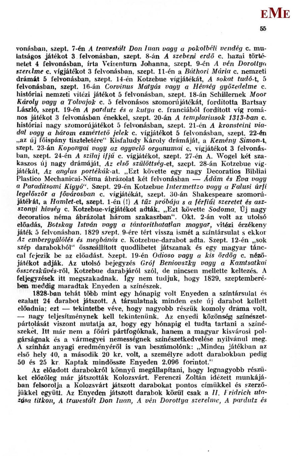 16-án Corvinus átyás vagy a Hévség győzedelme c. históriai nemzeti vitézi játékot 5 felvonásban, szept. 18-án Schillernek oor Károly vagy a Tolvajok c.