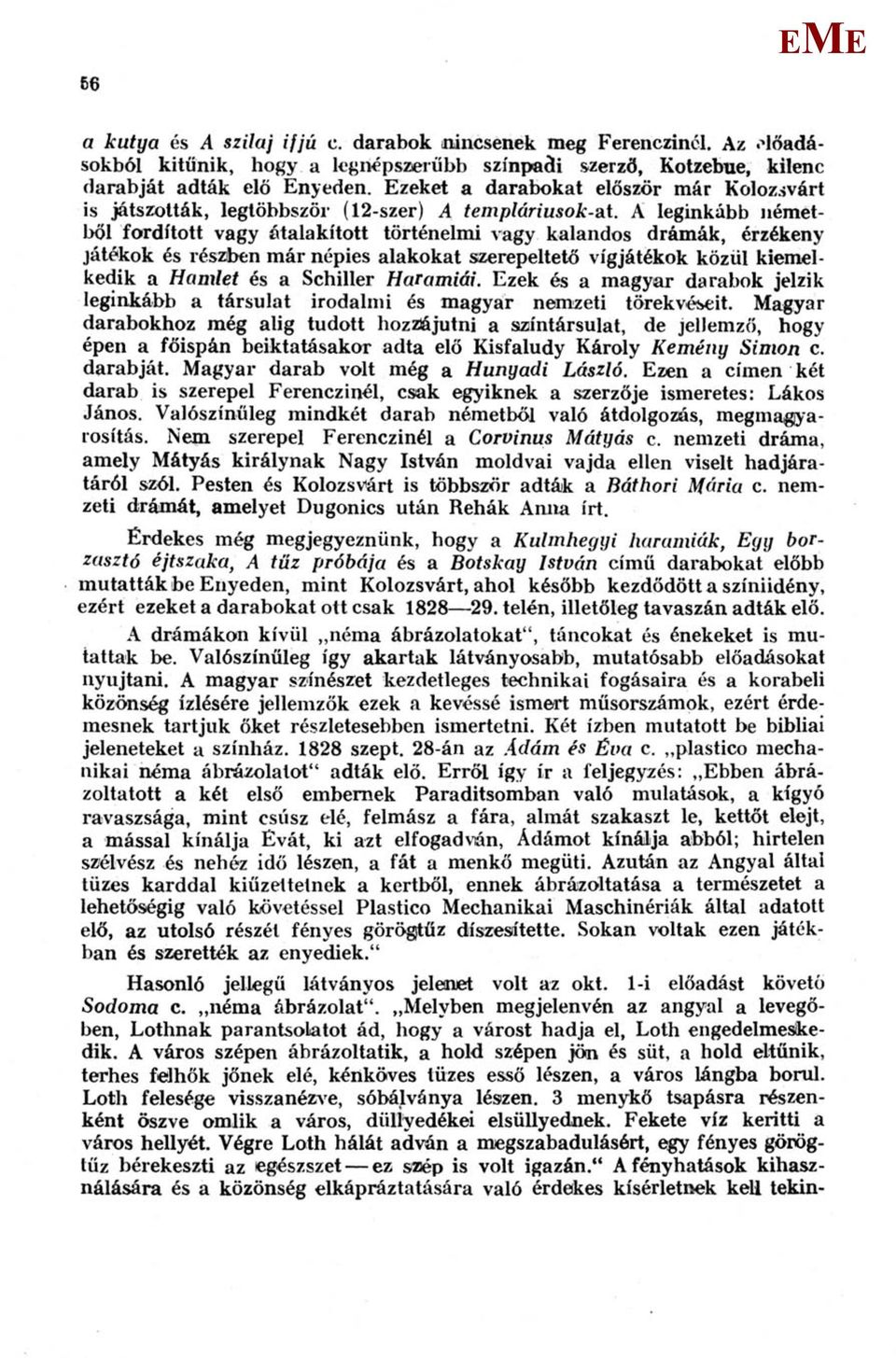 A leginkább németből fordított vagy átalakított történelmi vagy kalandos drámák, érzékeny játékok és részben már népies alakokat szerepeltető vígjátékok közül kiemelkedik a Hamlet és a Schiller