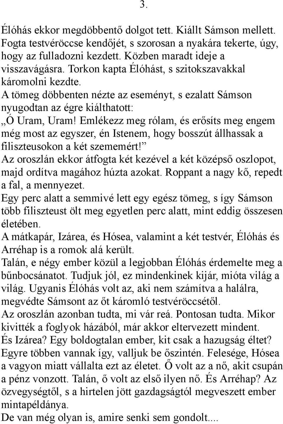 Emlékezz meg rólam, és erősíts meg engem még most az egyszer, én Istenem, hogy bosszút állhassak a filiszteusokon a két szememért!