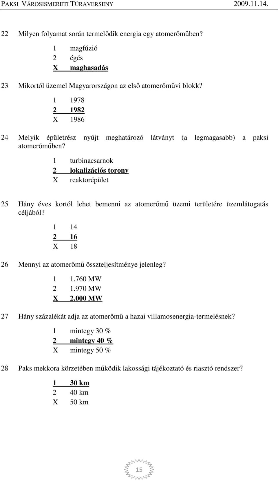 1 turbinacsarnok 2 lokalizációs torony X reaktorépület 25 Hány éves kortól lehet bemenni az atomerőmű üzemi területére üzemlátogatás céljából?