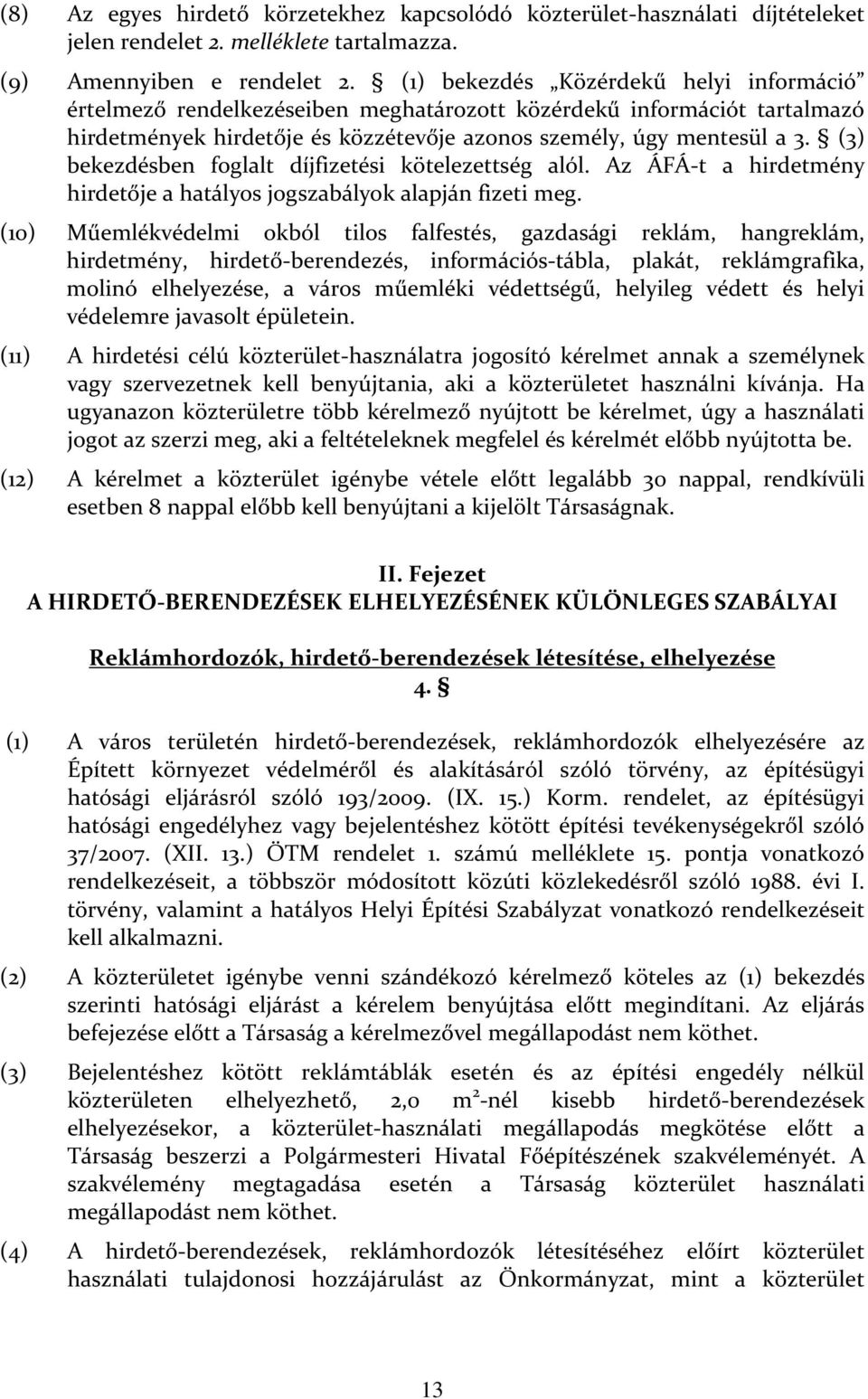 (3) bekezdésben foglalt díjfizetési kötelezettség alól. Az ÁFÁ-t a hirdetmény hirdetője a hatályos jogszabályok alapján fizeti meg.