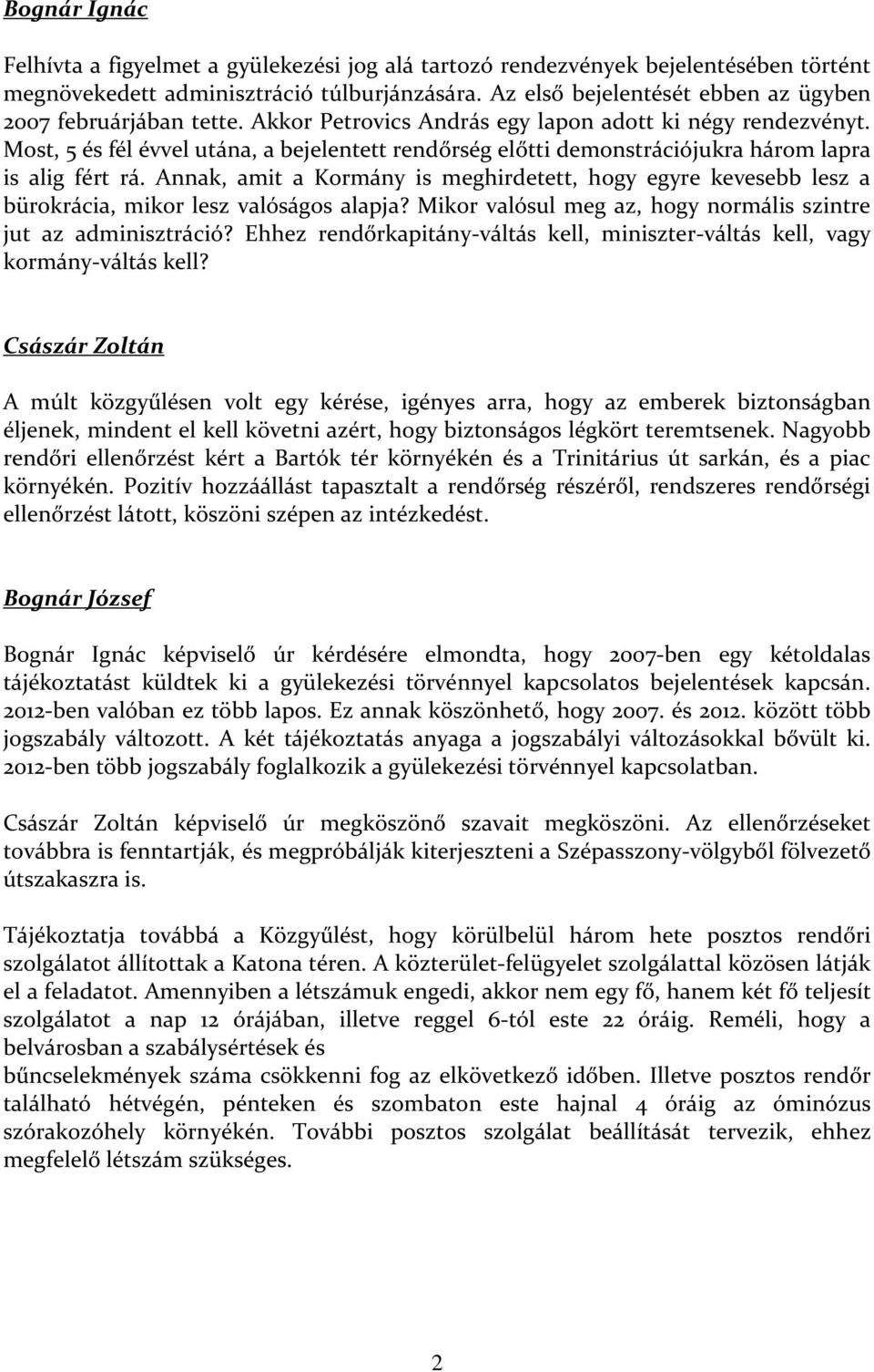 Most, 5 és fél évvel utána, a bejelentett rendőrség előtti demonstrációjukra három lapra is alig fért rá.