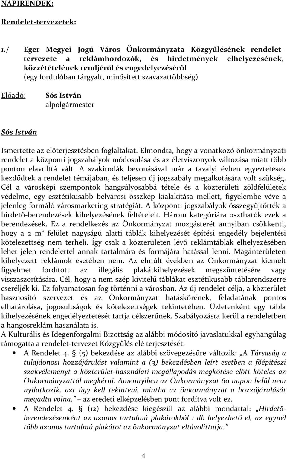 minősített szavazattöbbség) Előadó: Sós István alpolgármester Sós István Ismertette az előterjesztésben foglaltakat.