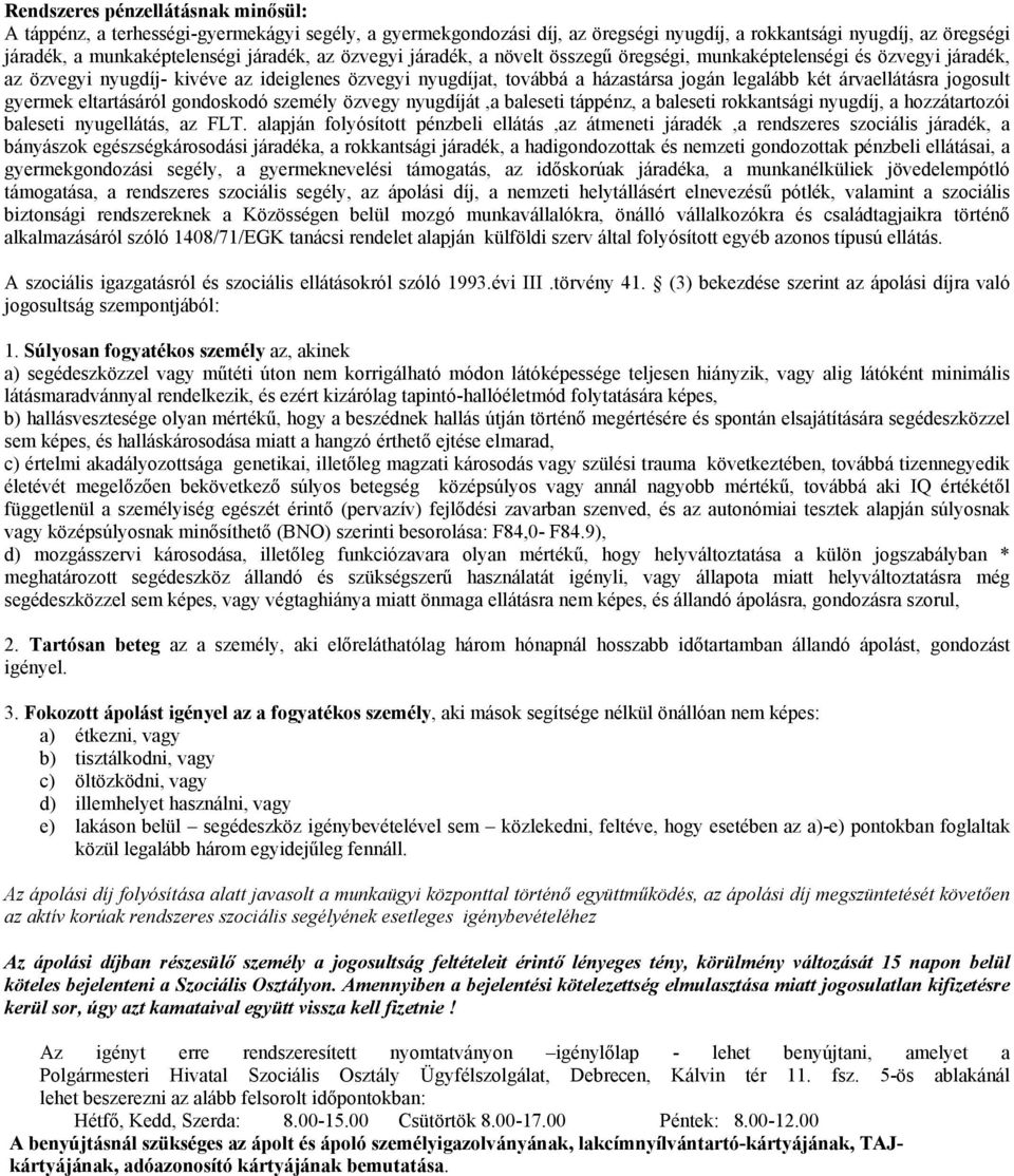 jogosult gyermek eltartásáról gondoskodó személy özvegy nyugdíját,a baleseti táppénz, a baleseti rokkantsági nyugdíj, a hozzátartozói baleseti nyugellátás, az FLT.