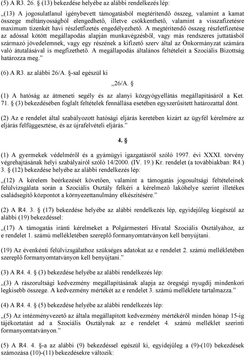 valamint a visszafizetésre maximum tizenkét havi részletfizetés engedélyezhető.