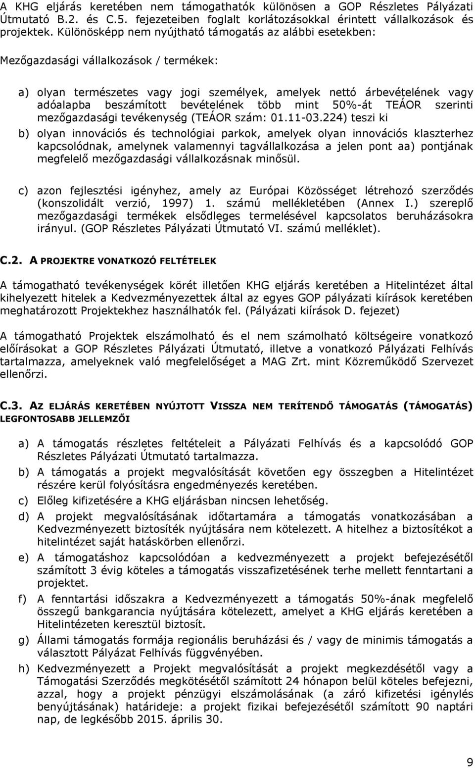 bevételének több mint 50%-át TEÁOR szerinti mezőgazdasági tevékenység (TEÁOR szám: 01.11-03.