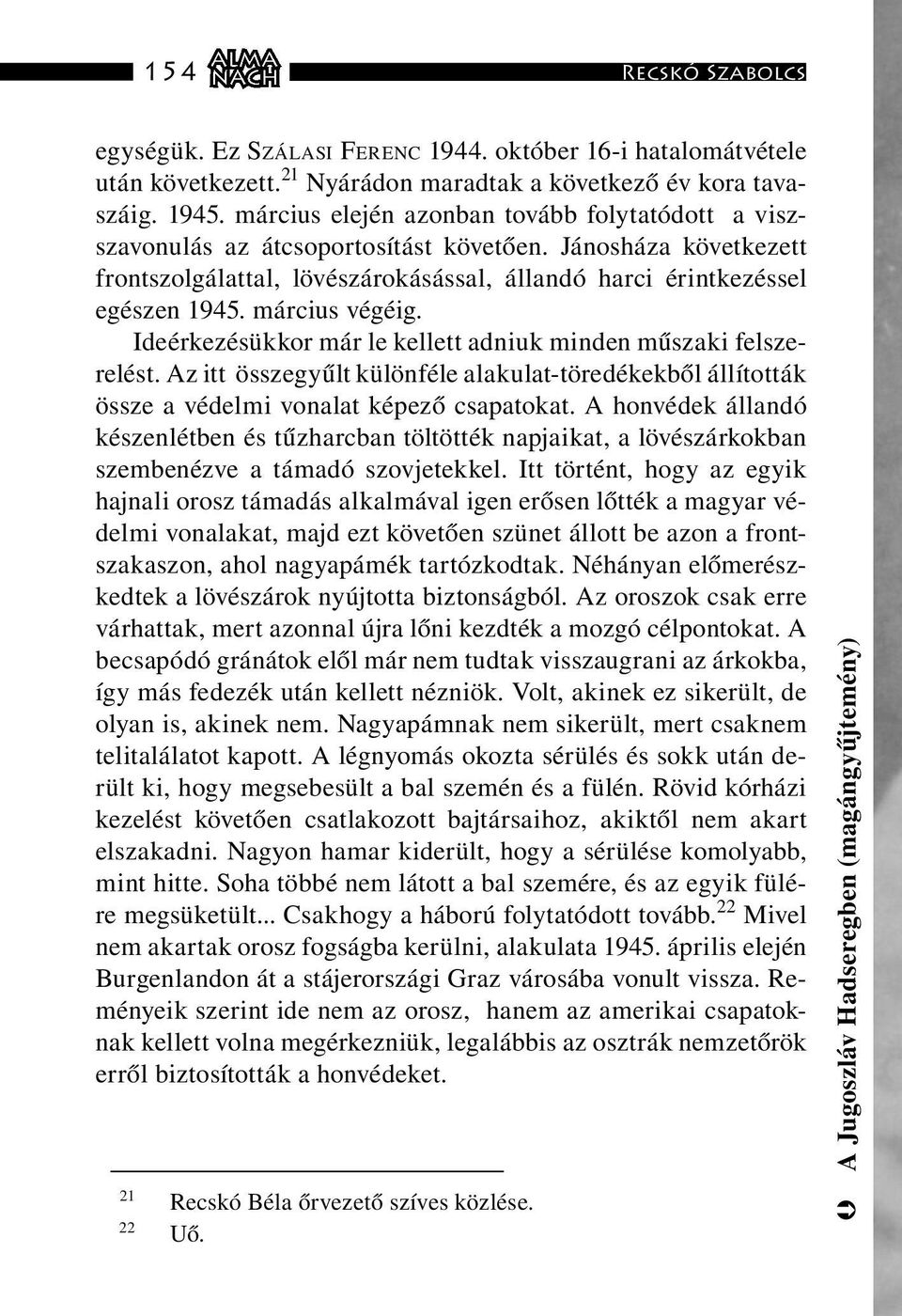 március végéig. Ideérkezésükkor már le kellett adniuk minden műszaki felszerelést. Az itt összegyűlt különféle alakulat-töredékekből állították össze a védelmi vonalat képező csapatokat.