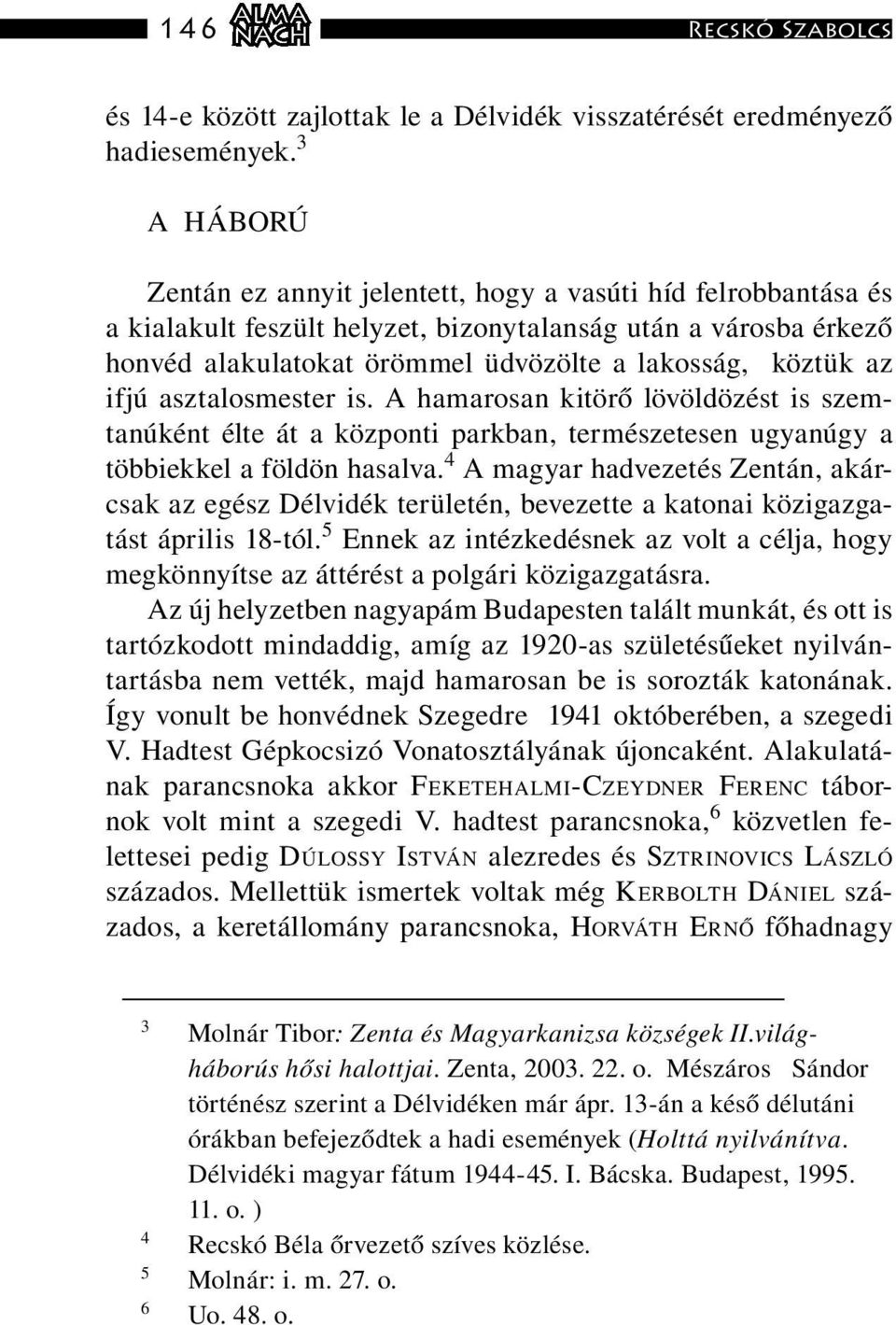 ifjú asztalosmester is. A hamarosan kitörő lövöldözést is szemtanúként élte át a központi parkban, természetesen ugyanúgy a többiekkel a földön hasalva.