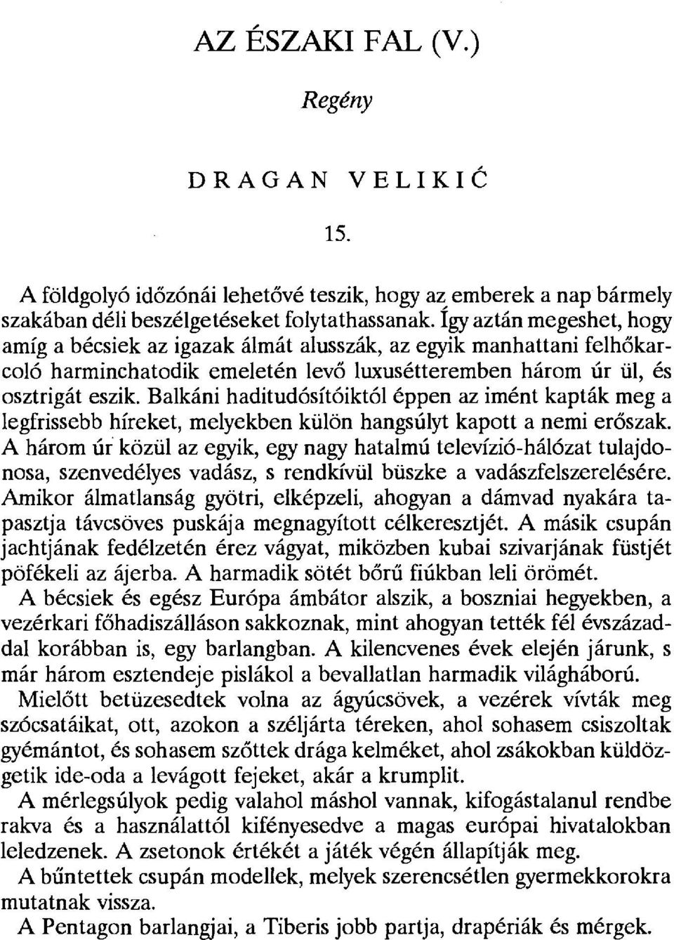 Balkáni haditudósítóiktól éppen az imént kapták meg a legfrissebb híreket, melyekben külön hangsúlyt kapott a nemi er őszak.