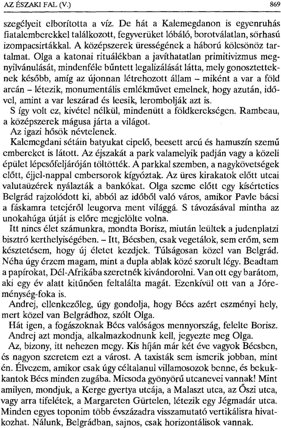 Olga a katonai rituálékban a javíthatatlan primitivizmus megnyilvánulását, mindenféle b űntett legalizálását látta, mely gonosztetteknek később, amíg az újonnan létrehozott állam miként a vara föld