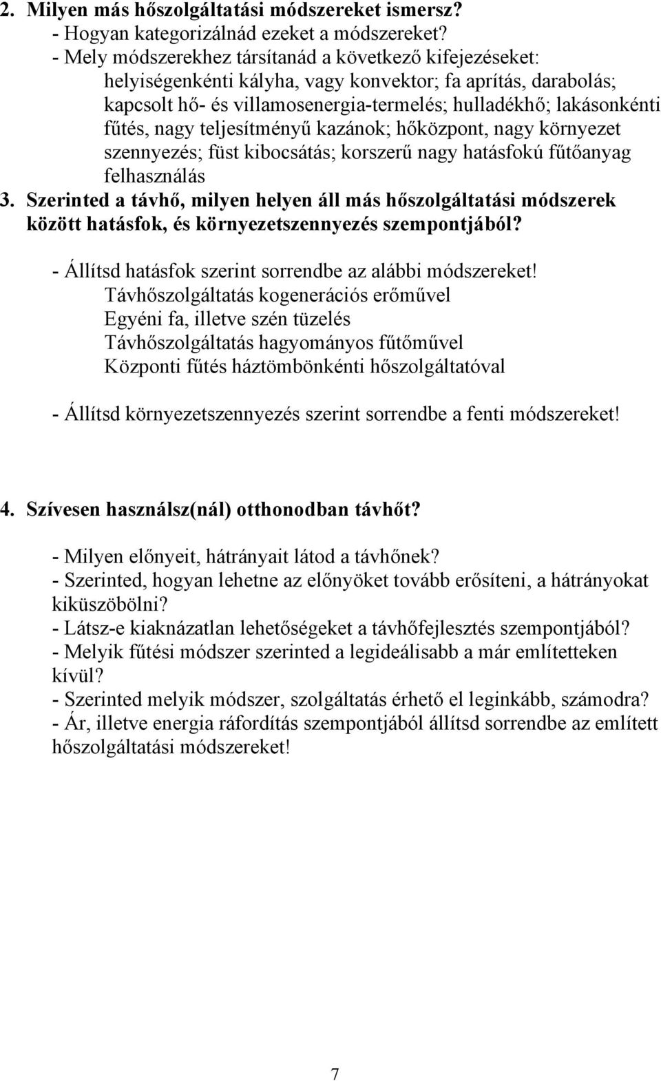 teljesítményű kazánok; hőközpont, nagy környezet szennyezés; füst kibocsátás; korszerű nagy hatásfokú fűtőanyag felhasználás 3.