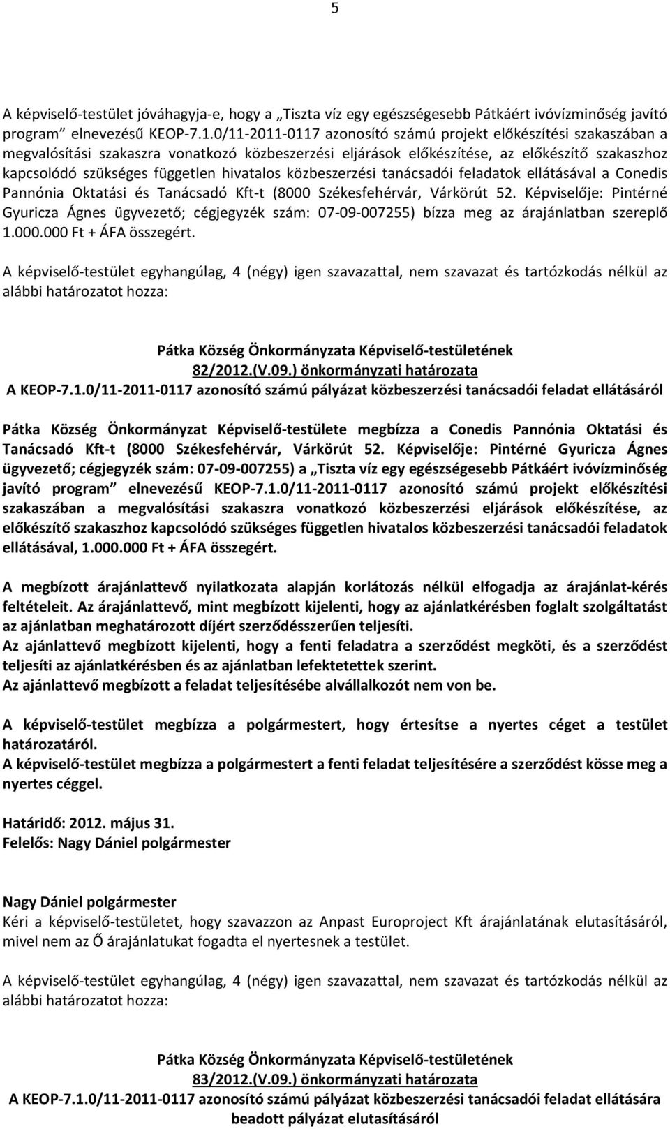 hivatalos közbeszerzési tanácsadói feladatok ellátásával a Conedis Pannónia Oktatási és Tanácsadó Kft-t (8000 Székesfehérvár, Várkörút 52.