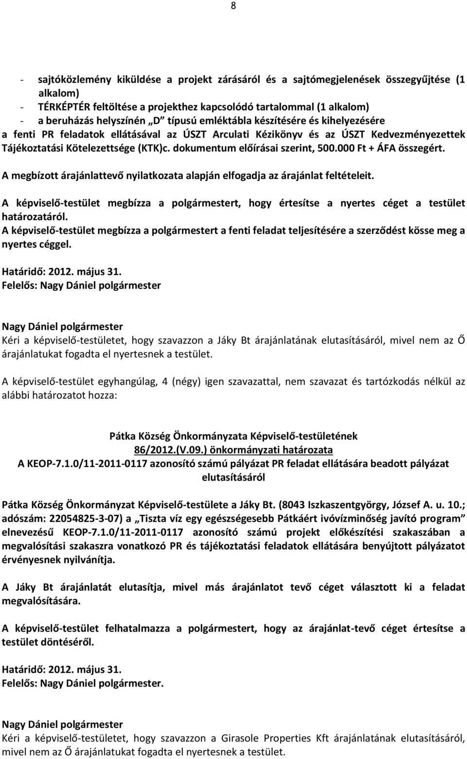 dokumentum előírásai szerint, 500.000 Ft + ÁFA összegért. A megbízott árajánlattevő nyilatkozata alapján elfogadja az árajánlat feltételeit.