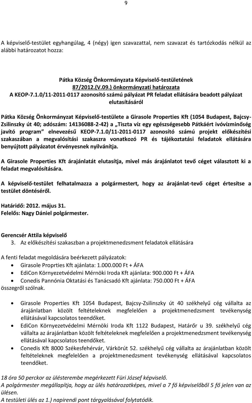 0/11-2011-0117 azonosító számú pályázat PR feladat ellátására beadott pályázat elutasításáról Pátka Község Önkormányzat Képviselő-testülete a Girasole Properties Kft (1054 Budapest, Bajcsy-