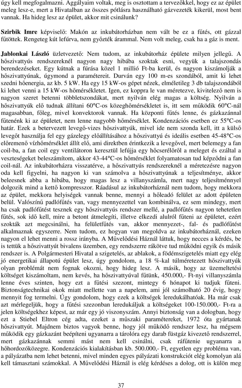 Nem volt meleg, csak ha a gáz is ment. Jablonkai László üzletvezető: Nem tudom, az inkubátorház épülete milyen jellegű.